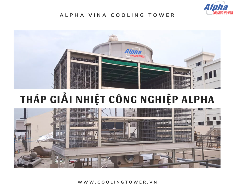 Tháp giải nhiệt công nghiệp Alpha là nhà sản xuất, cung cấp, gia cố chính thức